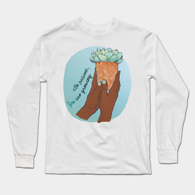 Be Patient You Are Growing Long Sleeve T-Shirt by FabulouslyFeminist